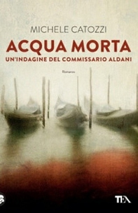 Acqua morta. Un'indagine del commissario Aldani - Librerie.coop Acqua morta. Un'indagine del commissario Aldani - Librerie.coop