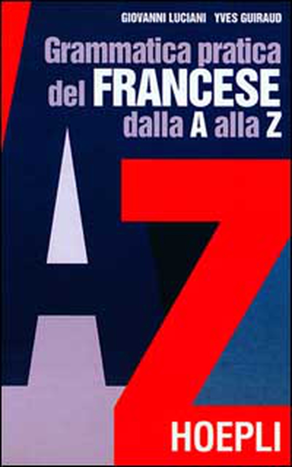 Grammatica pratica del francese dalla A alla Z - Librerie.coop Grammatica pratica del francese dalla A alla Z - Librerie.coop