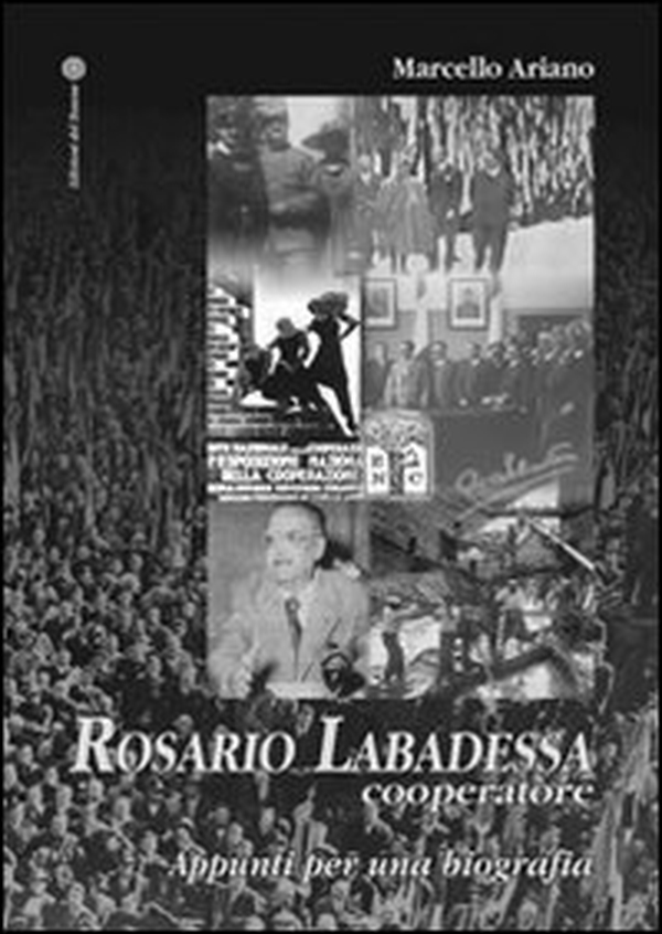 Rosario Labadessa cooperatore. Appunti per una biografia - Librerie.coop Rosario Labadessa cooperatore. Appunti per una biografia - Librerie.coop