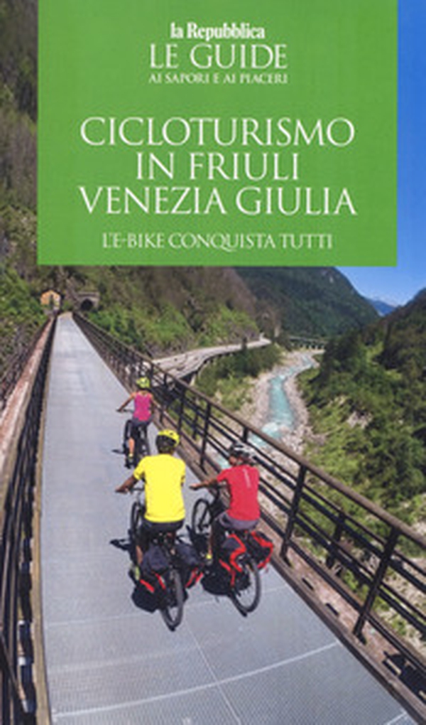 Cicloturismo in Friuli Venezia Giulia. L'e-bike conquista tutti. Con cartina - Librerie.coop Cicloturismo in Friuli Venezia Giulia. L'e-bike conquista tutti. Con cartina - Librerie.coop