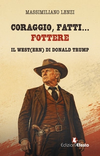 Coraggio, fatti... fottere. Il West(ern) di Donald Trump - Librerie.coop