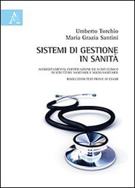 Sistemi di gestione in sanità. Accreditamento, certificazione ed audit clinico in strutture sanitarie e socio-sanitarie, risoluzioni test prove di esami - Librerie.coop