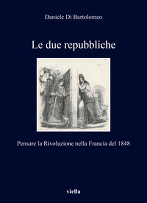 Le due repubbliche. Pensare la Rivoluzione nella Francia del 1848 - Librerie.coop Le due repubbliche. Pensare la Rivoluzione nella Francia del 1848 - Librerie.coop