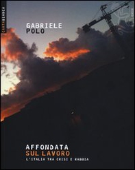Affondata sul lavoro. L'Italia tra crisi e rabbia - Librerie.coop