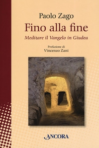 Fino alla fine. Meditare il Vangelo in Giudea - Librerie.coop
