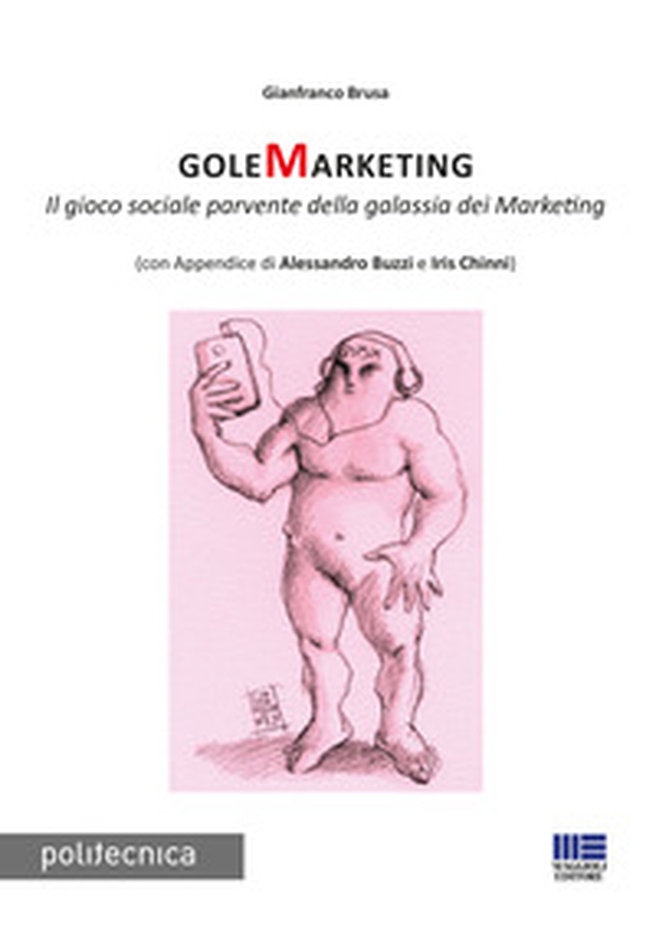GoleMarketing. Il gioco sociale parvente della galassia dei merketing - Librerie.coop GoleMarketing. Il gioco sociale parvente della galassia dei merketing - Librerie.coop