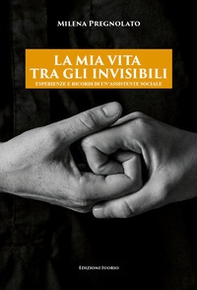 La mia vita tra gli invisibili. Esperienze e ricordi di un'assistente sociale - Librerie.coop