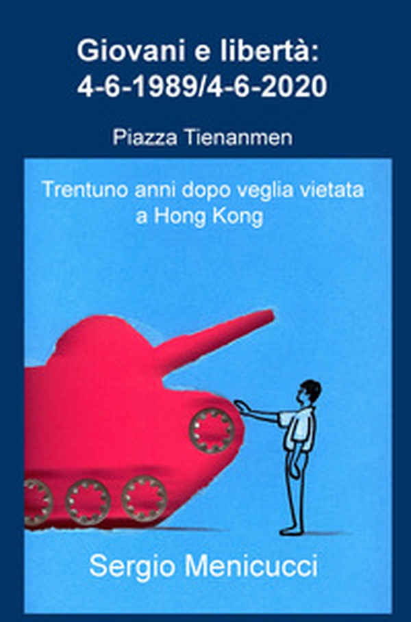 Giovani e libertà: 4-6-1989/4-6-2020. Piazza Tienanmen (Trentuno anni dopo veglia vietata a Hong Kong) - Librerie.coop Giovani e libertà: 4-6-1989/4-6-2020. Piazza Tienanmen (Trentuno anni dopo veglia vietata a Hong Kong) - Librerie.coop