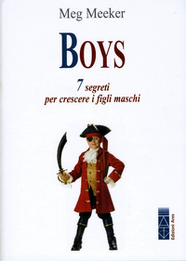Boys. 7 segreti per crescere i figli maschi - Librerie.coop Boys. 7 segreti per crescere i figli maschi - Librerie.coop