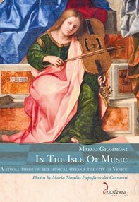 In the isle of music. A stroll through the musical sites of the city of Venice - Librerie.coop