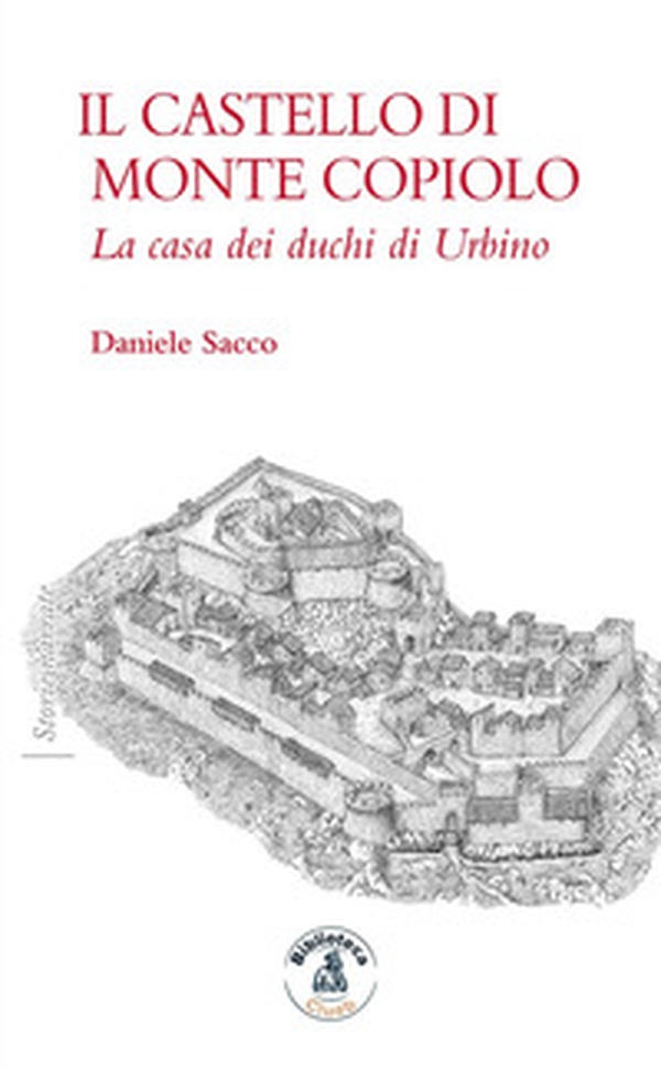 Il castello di Monte Copiolo. La casa dei duchi di Urbino - Librerie.coop Il castello di Monte Copiolo. La casa dei duchi di Urbino - Librerie.coop