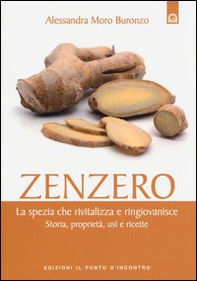 Zenzero. La spezia che rivitalizza e ringiovanisce. Storia, proprietà, usi e ricette - Librerie.coop Zenzero. La spezia che rivitalizza e ringiovanisce. Storia, proprietà, usi e ricette - Librerie.coop