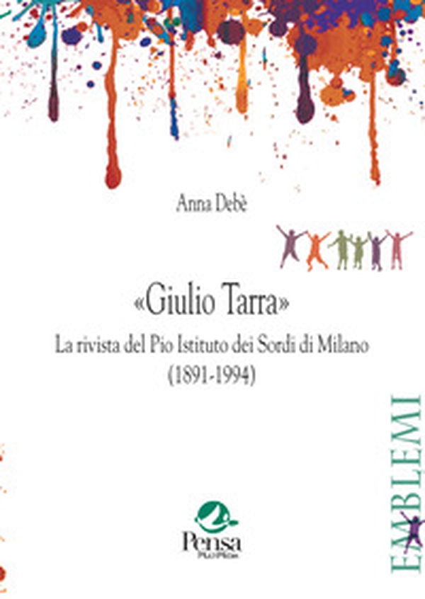 «Giulio Tarra». La rivista del Pio Istituto dei Sordi di Milano (1891-1994) - Librerie.coop
