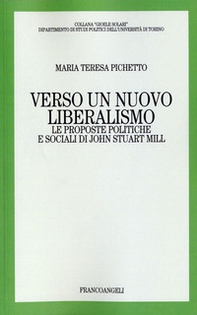 Verso un nuovo liberalismo. Le proposte politiche e sociali di John Stuart Mill - Librerie.coop