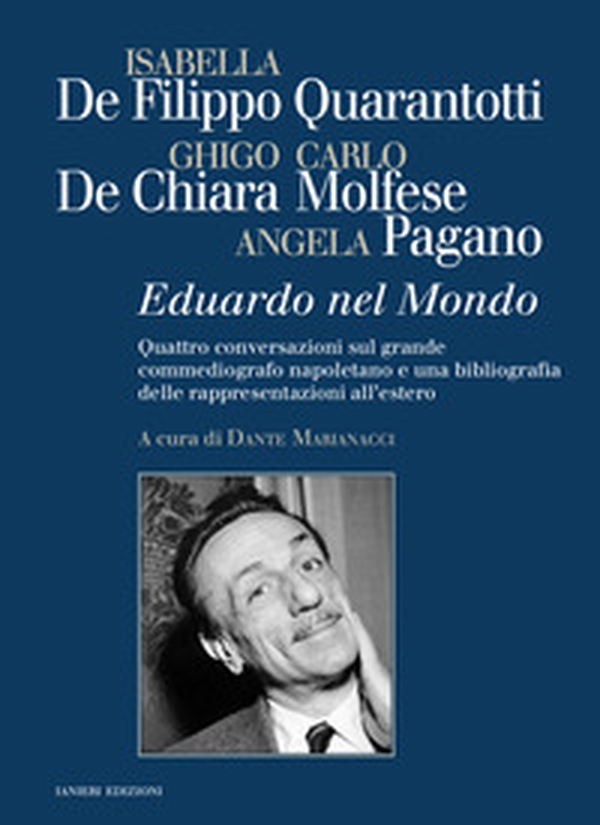 Eduardo nel mondo. Quattro conversazioni sul grande commediografo napoletano e una bibliografia delle rappresentazioni all'estero - Librerie.coop Eduardo nel mondo. Quattro conversazioni sul grande commediografo napoletano e una bibliografia delle rappresentazioni all'estero - Librerie.coop