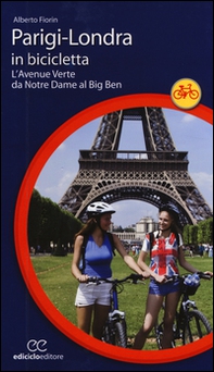Parigi-Londra in bicicletta. L'Avenue Verte da Notre Dame al Big Ben - Librerie.coop