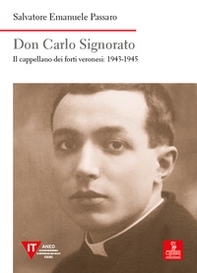 Don Carlo Signorato. Il cappellano dei forti veronesi: 1943-1945 - Librerie.coop