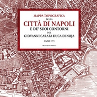 Mappa topografica della città di Napoli e de' suoi contorni del Giovanni Carafa duca di Noja. Anno 1775 - Librerie.coop