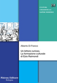 Un lettore curioso. La formazione culturale di Ezio Raimondi - Librerie.coop