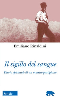 Il sigillo del sangue. Diario spirituale di un maestro partigiano - Librerie.coop