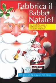 Fabbrica il Babbo Natale! Un modello unico e tridimensionale da costruire in carta! - Librerie.coop