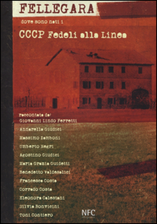 Fellegara. Dove sono nati i CCCP Fedeli alla linea - Librerie.coop Fellegara. Dove sono nati i CCCP Fedeli alla linea - Librerie.coop