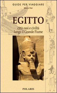 Egitto. Le città, le oasi e la civiltà lungo il grande fiume - Librerie.coop