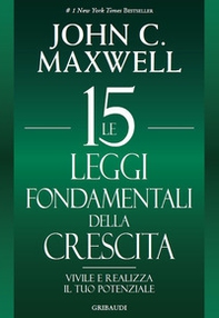 Le 15 leggi fondamentali della crescita. Vivile e realizza il tuo potenziale - Librerie.coop