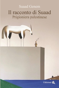 Il racconto di Suaad. Prigioniera palestinese - Librerie.coop