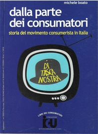 Dalla parte dei consumatori. Storia del movimento consumerista in Italia - Librerie.coop