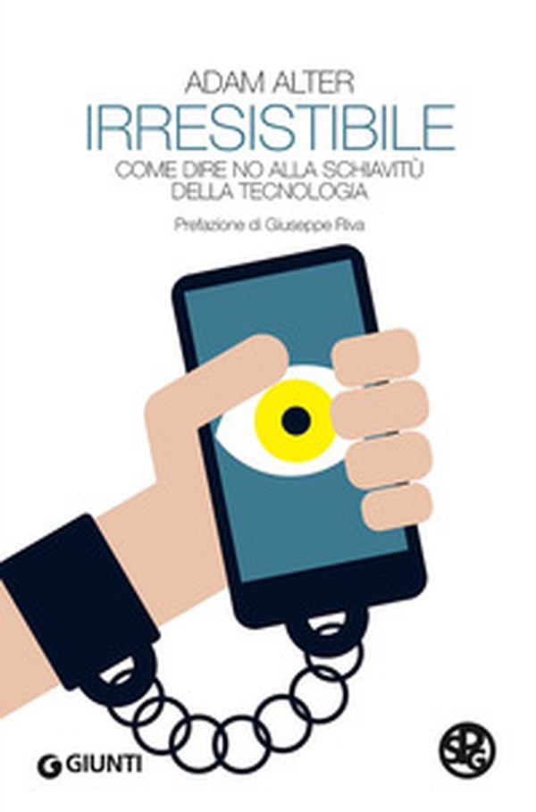 Irresistibile. Come dire no alla schiavitù della tecnologia - Librerie.coop Irresistibile. Come dire no alla schiavitù della tecnologia - Librerie.coop