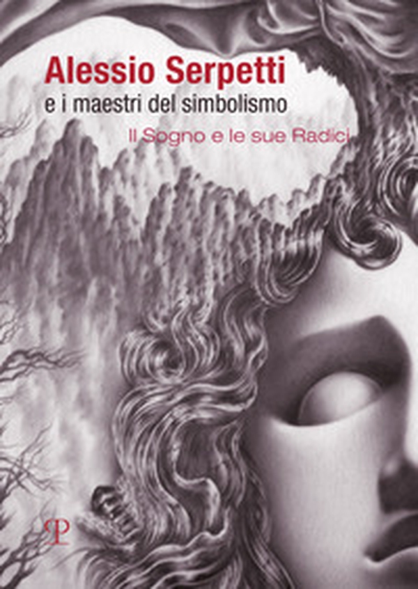 Alessio Serpetti e i maestri del simbolismo. Il sogno e le sue radici - Librerie.coop Alessio Serpetti e i maestri del simbolismo. Il sogno e le sue radici - Librerie.coop