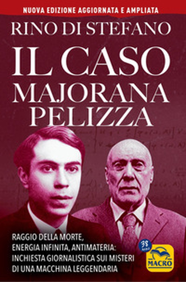 Il caso Majorana Pelizza. Raggio della morte, energia infinita, antimateria: inchiesta giornalistica sui misteri di una macchina leggendaria - Librerie.coop