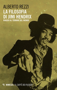 La filosofia di Jimi Hendrix. Viaggio al termine del mondo - Librerie.coop