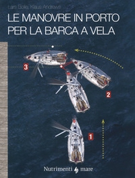 Le manovre in porto per la barca a vela - Librerie.coop