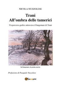Trani. All'ombra delle tamerici. Un percorso grafico attraverso il lungomare di Trani - Librerie.coop Trani. All'ombra delle tamerici. Un percorso grafico attraverso il lungomare di Trani - Librerie.coop