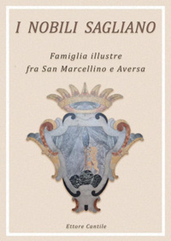 I nobili Sagliano. Famiglia illustre fra San Marcellino e Aversa - Librerie.coop I nobili Sagliano. Famiglia illustre fra San Marcellino e Aversa - Librerie.coop