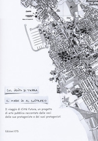 Col vento di terra il mare va contrario. Il viaggio di Città Futura, un progetto di arte pubblica raccontato dalle voci delle sue protagoniste e dei suoi protagonisti - Librerie.coop