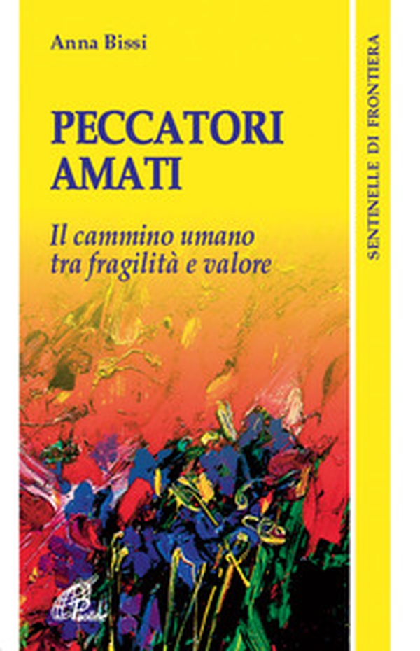 Peccatori amati. Il cammino umano tra fragilità e valore - Librerie.coop Peccatori amati. Il cammino umano tra fragilità e valore - Librerie.coop