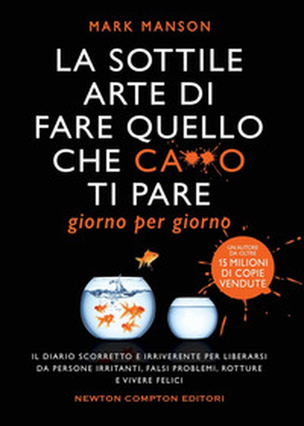 La sottile arte di fare quello che c***o ti pare. Giorno per giorno. Il diario scorretto e irriverente per liberarsi da persone irritanti, falsi problemi, rotture e vivere felici - Librerie.coop La sottile arte di fare quello che c***o ti pare. Giorno per giorno. Il diario scorretto e irriverente per liberarsi da persone irritanti, falsi problemi, rotture e vivere felici - Librerie.coop