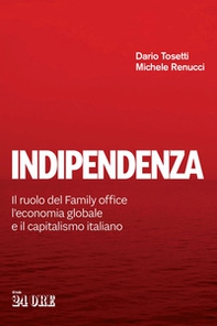 Indipendenza. Il ruolo del Family office, l'economia globale e il capitalismo italiano - Librerie.coop Indipendenza. Il ruolo del Family office, l'economia globale e il capitalismo italiano - Librerie.coop