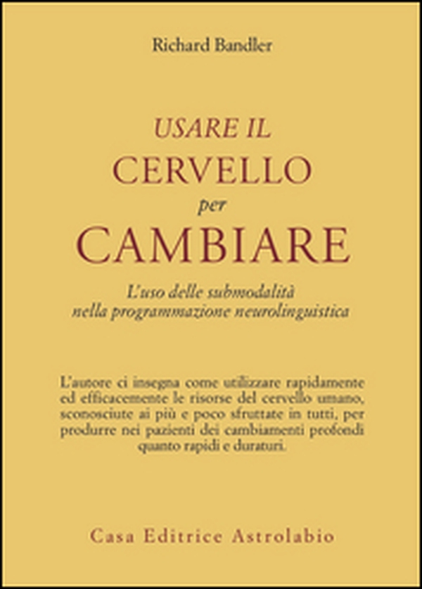 Usare il cervello per cambiare. L'uso delle submodalità nella programmazione neurolinguistica - Librerie.coop Usare il cervello per cambiare. L'uso delle submodalità nella programmazione neurolinguistica - Librerie.coop