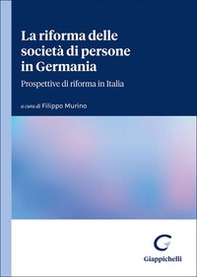 La riforma delle società di persone in Germania. Prospettive di riforma in Italia - Librerie.coop