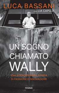 Un sogno chiamato Wally. Una straordinaria storia di passione e innovazione - Librerie.coop