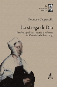 La strega di Dio. Profezia politica, storia e riforma in Caterina da Racconigi - Librerie.coop
