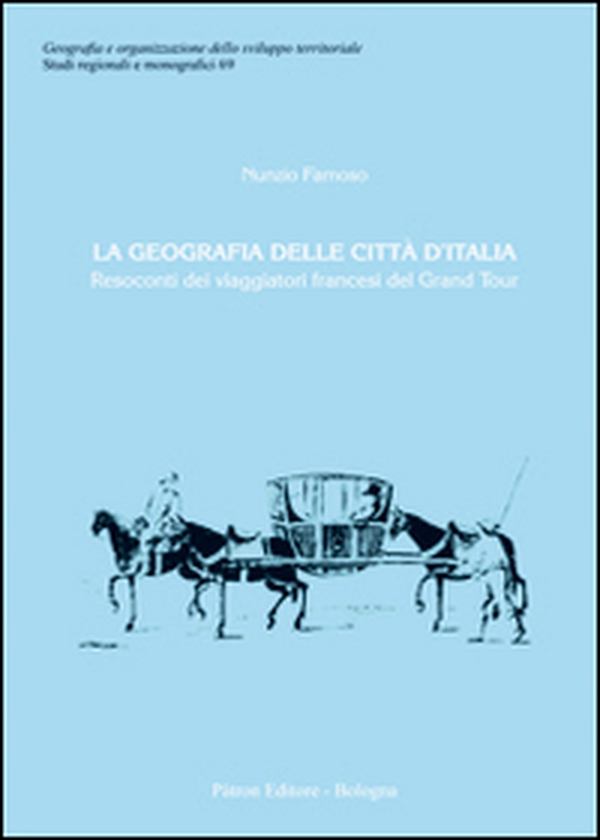 La geografia delle città d'Italia. Resoconti dei viaggiatori francesi del Grand Tour - Librerie.coop La geografia delle città d'Italia. Resoconti dei viaggiatori francesi del Grand Tour - Librerie.coop