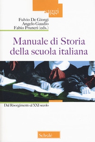 Manuale di storia della scuola italiana. Dal Risorgimento al XXI secolo - Librerie.coop
