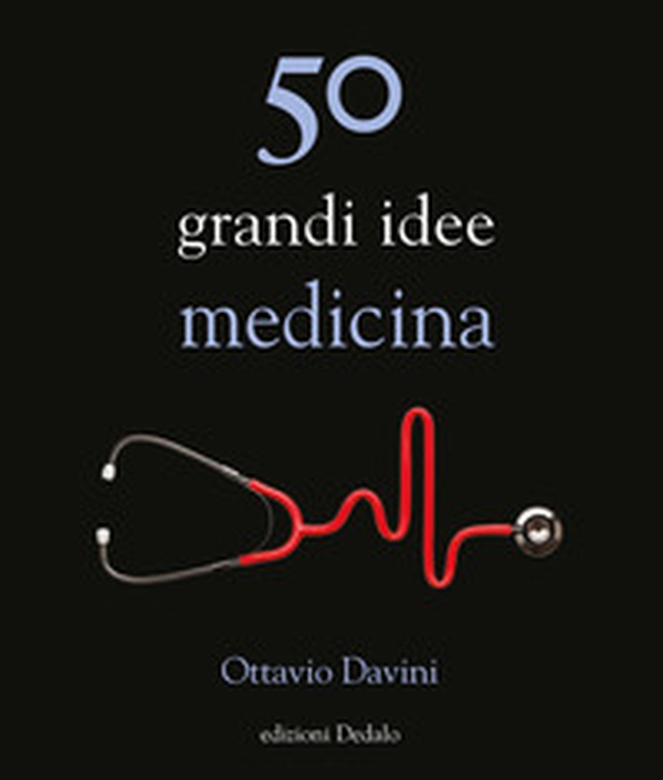 50 grandi idee. Medicina - Librerie.coop 50 grandi idee. Medicina - Librerie.coop