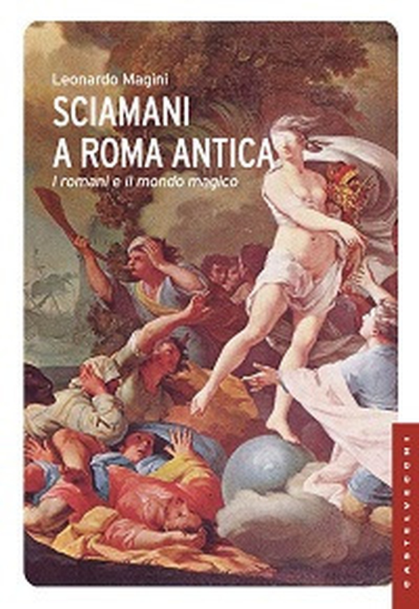 Sciamani a Roma antica. I romani e il mondo magico - Librerie.coop Sciamani a Roma antica. I romani e il mondo magico - Librerie.coop