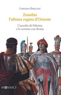 Zenobia l'ultima regina d'Oriente. L'assedio di Palmira e lo scontro con Roma - Librerie.coop